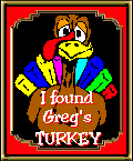 I found Greg's Turkey at The GRAND Turkey Hunt!-http://users.intercomm.com/greg/turkey/